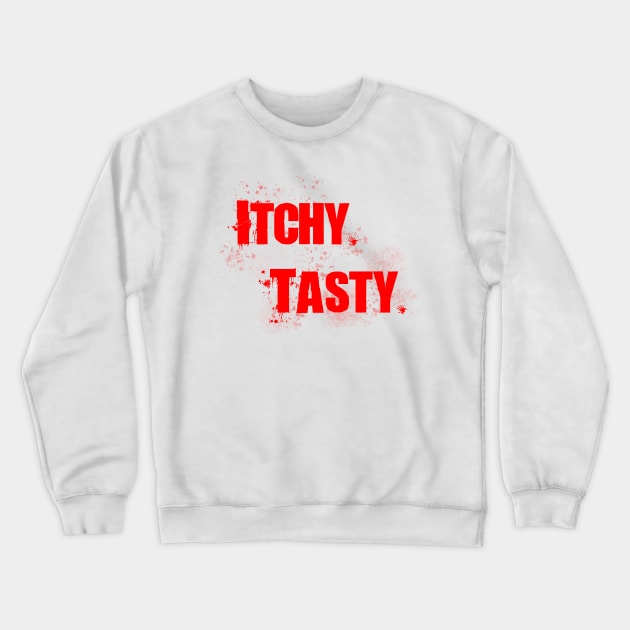 ITCHY. TASTY. Crewneck Sweatshirt by FlyingBlaze